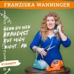 Franziska Wanninger - Wenn du wen brauchst, ruf mich nicht an