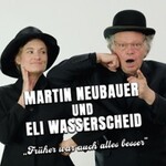 Martin Neubauer und Eli Wasserscheid - Früher war auch alles besser