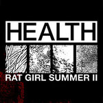 Health - Rat Girl Summer II