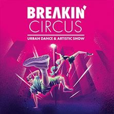 Breakin' Circus - Urban Dance & Artistic Show 27.11.2026 MESSE DRESDEN